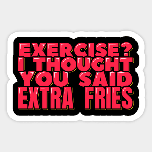 Exercise I Thought You Said Extra Fries Sticker